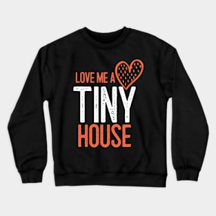 Tiny House Lover Design Crewneck Sweatshirt